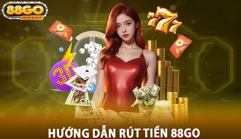 Hướng Dẫn Rất Chi Tiết Các Bước Rút Tiền 88GO