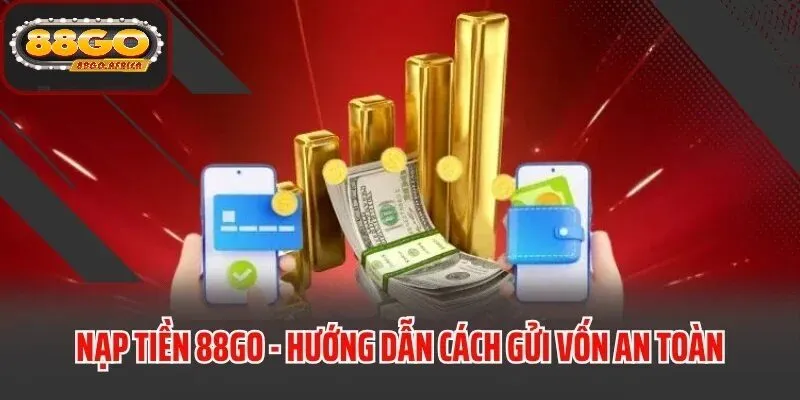 Nạp Tiền 88GO Là Gì Và Tại Sao Quan Trọng?