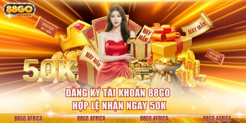 Đăng ký tài khoản 88GO hợp lệ nhận ngay 50K