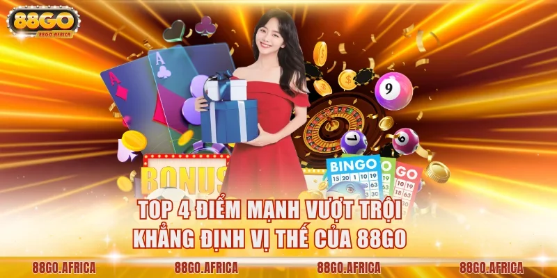 Top 4 điểm mạnh vượt trội khẳng định vị thế của 88GO